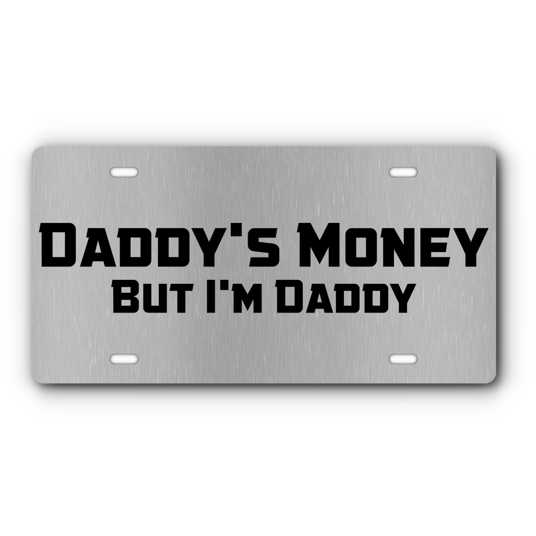 Daddy's Money, But I'm Daddy - Vanity Aluminum License Plate - Stainless & Black