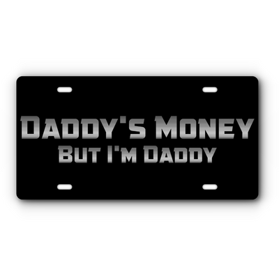 Daddy's Money, But I'm Daddy - Vanity Aluminum License Plate - Black & Stainless