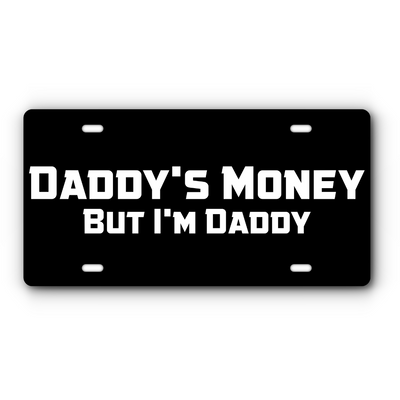 Daddy's Money, But I'm Daddy - Vanity Aluminum License Plate - Black & White