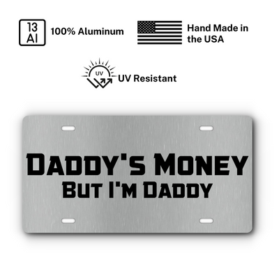 Daddy's Money, But I'm Daddy - Vanity Aluminum License Plate - Stainless & Black