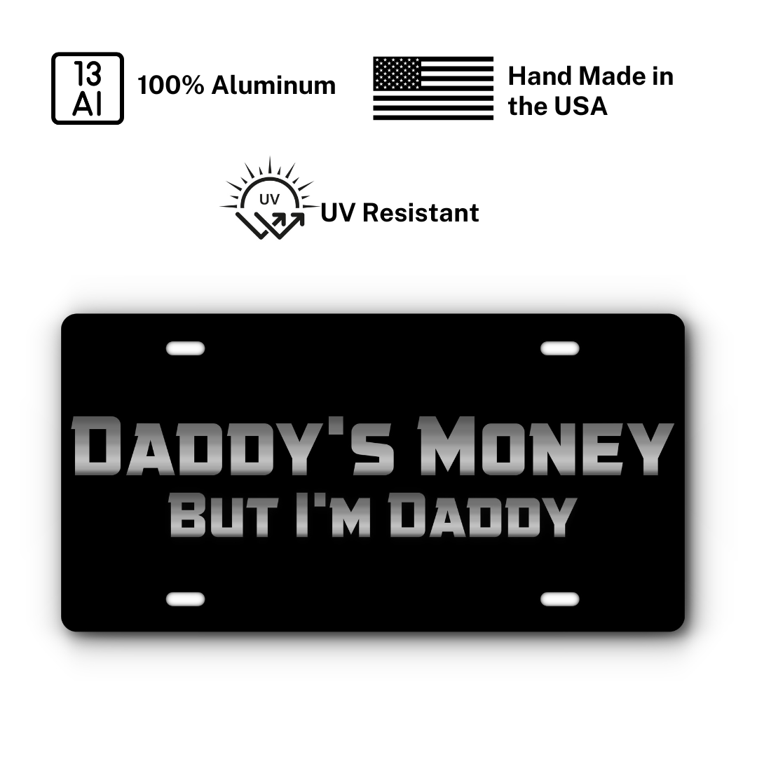 Daddy's Money, But I'm Daddy - Vanity Aluminum License Plate - Black & Stainless