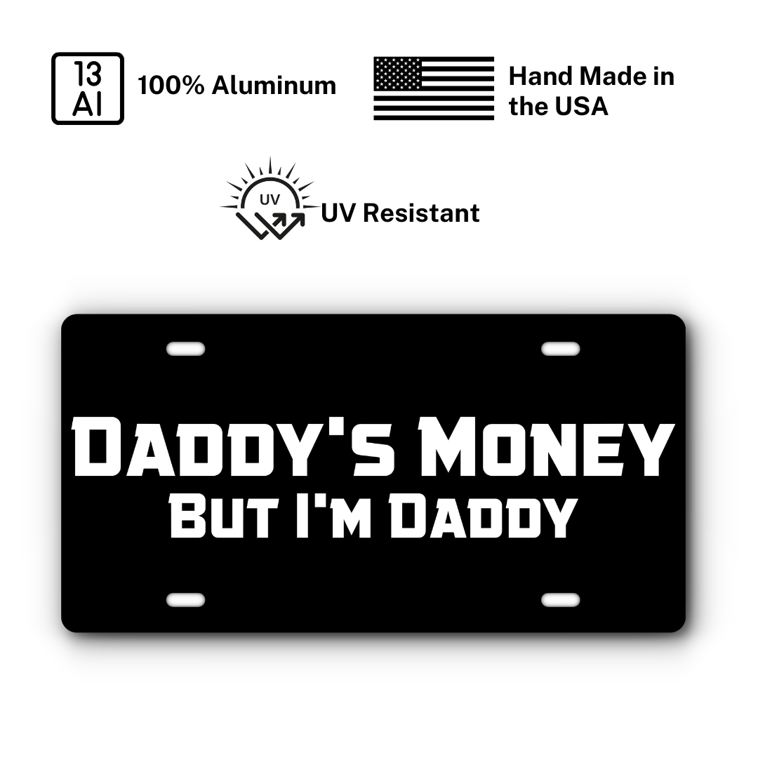 Daddy's Money, But I'm Daddy - Vanity Aluminum License Plate - Black & White