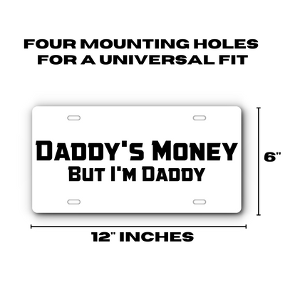 Daddy's Money, But I'm Daddy - Vanity Aluminum License Plate - White & Black