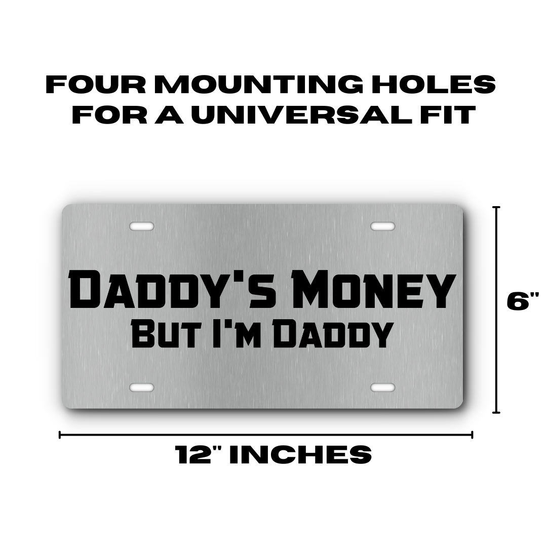 Daddy's Money, But I'm Daddy - Vanity Aluminum License Plate - Stainless & Black