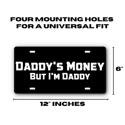 Daddy's Money, But I'm Daddy - Vanity Aluminum License Plate - Black & White